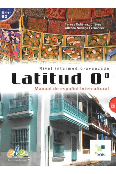 Latitud 0 Nivel intermedio-avanzado B2-C1 + CD - Noriega Fernandez Alfredo, Teresa Gutierre Chavez