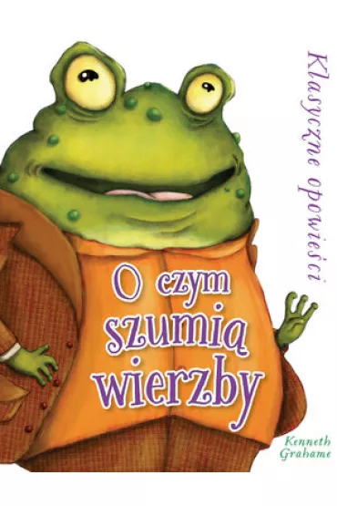 O czym szumi� wierzby? Klasyczne opowie�ci - Kenneth Grahame, Marcela Calderon