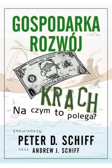 Gospodarka, rozw�j, krach. Na czym to polega? - Andrew J. Schiff, Peter D. Schiff