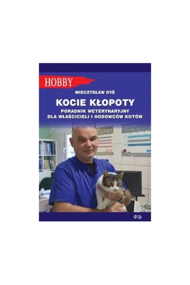 Kocie k�opoty Poradnik weterynaryjny dla w�a�cicieli i hodowc�w kot�w - Mieczys�aw Dy�