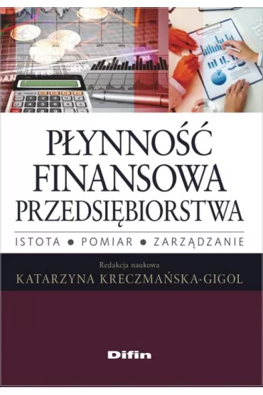 P�ynno�� finansowa przedsi�biorstwa. Istota, pomiar, zarz�dzanie - Kreczma�ska-Gigol