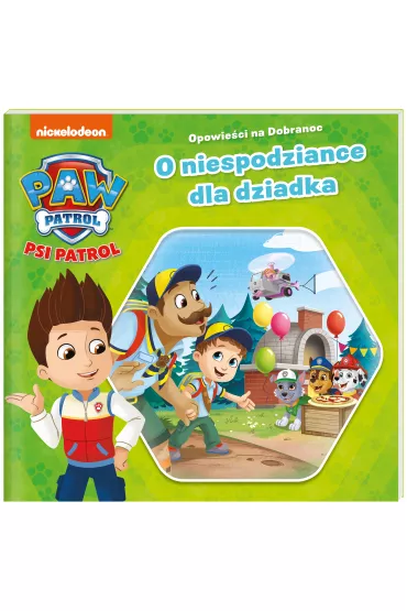 Psi Patrol. Opowie�ci na dobranoc. O niespodziance dla dziadka