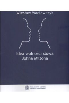 Idea wolno�ci s�owa Johna Miltona - Wac�awczyk Wies�aw - Wies�aw Wac�awczyk