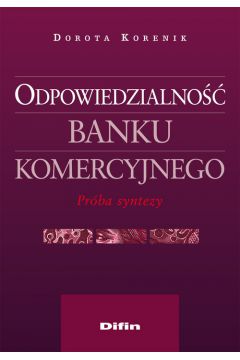 Odpowiedzialno�� banku komercyjnego - Dorota Korenik