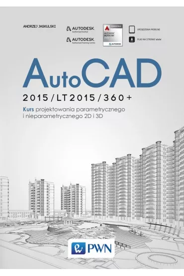 Autocad 2015/LT2015/360. Kurs projektowania parametrycznego i nieparametrycznego 2D i 3D - Andrzej Jaskulski