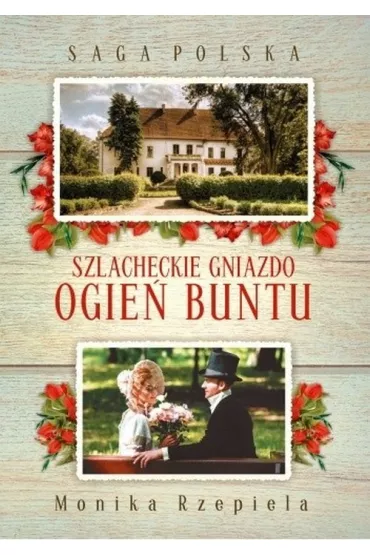 Szlacheckie gniazdo. Ogie� buntu. Saga Polska. Tom 6 - Monika Rzepiela