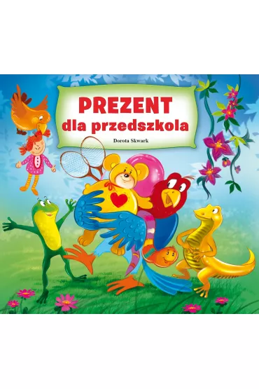 Prezent dla przedszkolaka - Dorota Skwark