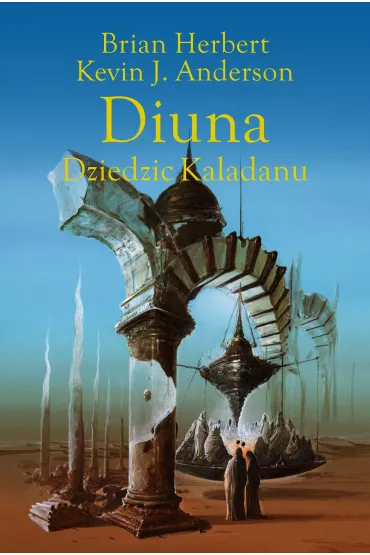 Diuna. Dziedzic Kaladanu. Trylogia Kaladanu. Tom 3 - Brian Herbert, Kevin J. Anderson