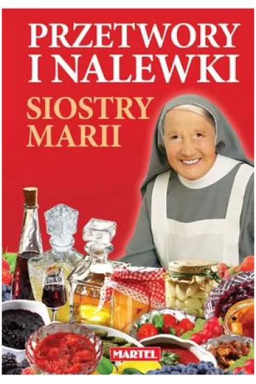 Przetwory i nalewki siostry marii - Maria Goretti Guziak