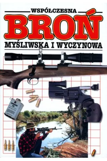 Wsp�czesna bro� my�liwska i wyczynowa. Ilustrowana encyklopedia