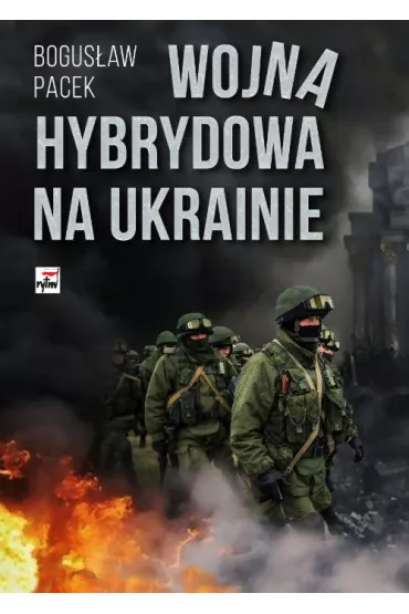 Wojna hybrydowa na Ukrainie - Bogus�aw Pacek