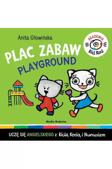 Akademia Kicia Koci. Plac zabaw - Anita G�owi�ska