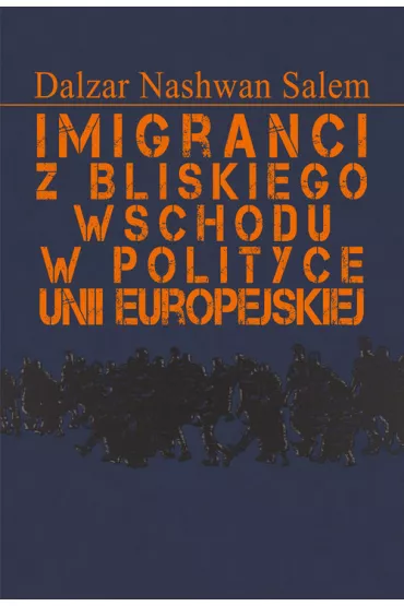 Imigranci z Bliskiego Wschodu w polityce Unii.. - Salem Dalzar Nashwan