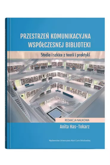 Przestrze� komunikacyjna wsp�czesnej biblioteki. Studia i szkice z teorii i praktyki - Red Anita  Has-Tokarz