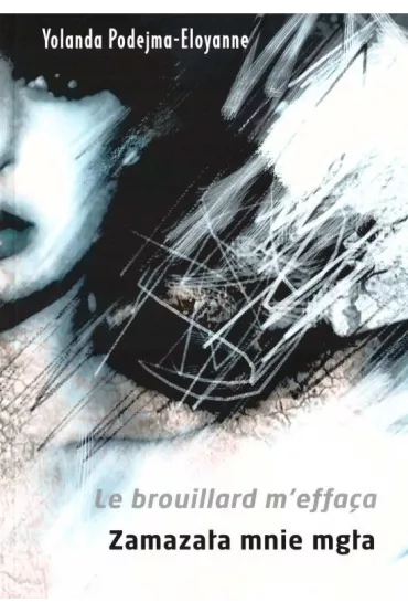 Zamaza�a mnie mg�a Le brouillard m'effaca - Yolanda Podejma-Eloyanne