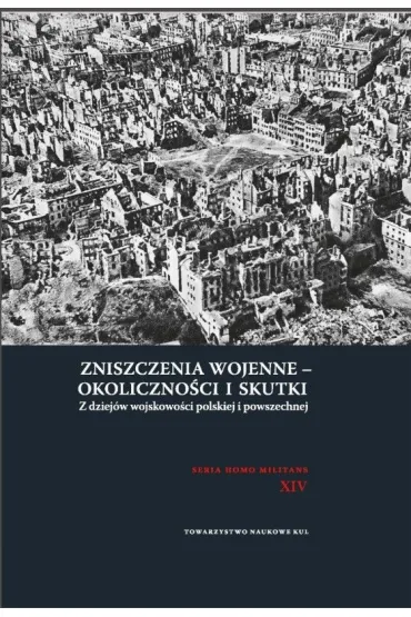 Zniszczenia wojenne - okoliczno�ci i skutki. Z dziej�w wojskowo�ci polskiej i powszechnej - Andrzej Niewi�ski