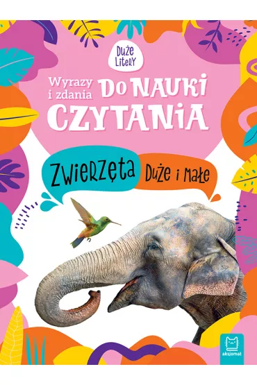 WYRAZY I ZDANIA DO NAUKI CZYTANIA. DU�E LITERY. ZWIERZ�TA DU�E I MA�E - Monika Basiejko