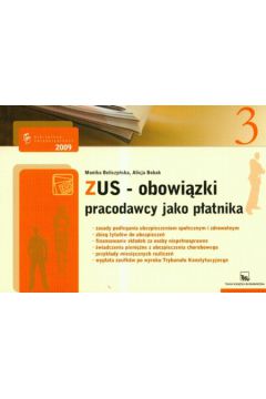 ZUS obowi�zki pracodawcy jako p�atnika - Beliczy�ska Monika, Bobak Alicja - Alicja Bobak, Monika Beliczy�ska