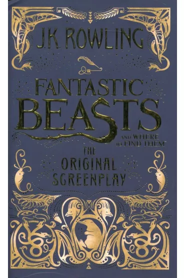 Fantastic Beasts and Where to Find Them. The Original Screenplay - Joanne Kathleen Rowling