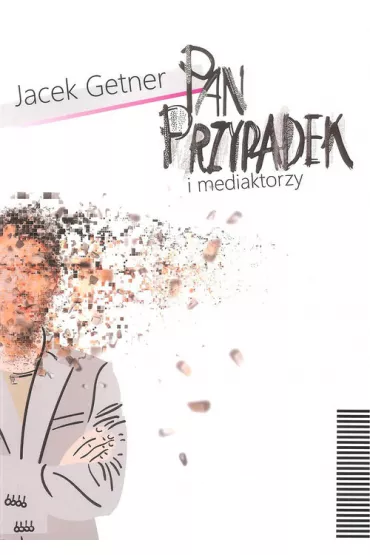 Pan Przypadek i mediaktorzy - Jacek Getner