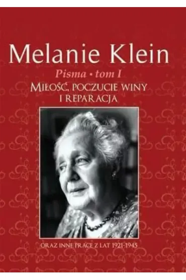 Mi�o��, poczucie winy i reparacja. Pisma. Tom 1 - Melanie Klein