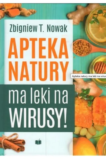 Apteka natury ma leki na wirusy - Zbigniew T. Nowak