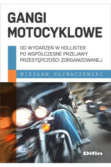 Gangi motocyklowe. Od wydarze w Hollister po... - Wiesaw Pywaczewski
