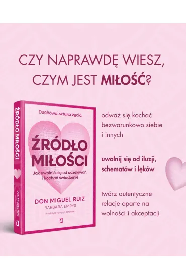 �r�d�o mi�o�ci. Jak uwolni� si� od oczekiwa� i kocha� �wiadomie - Miguel Ruiz, Barbara  Emrys