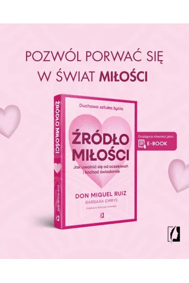 �r�d�o mi�o�ci. Jak uwolni� si� od oczekiwa� i kocha� �wiadomie - Miguel Ruiz, Barbara  Emrys
