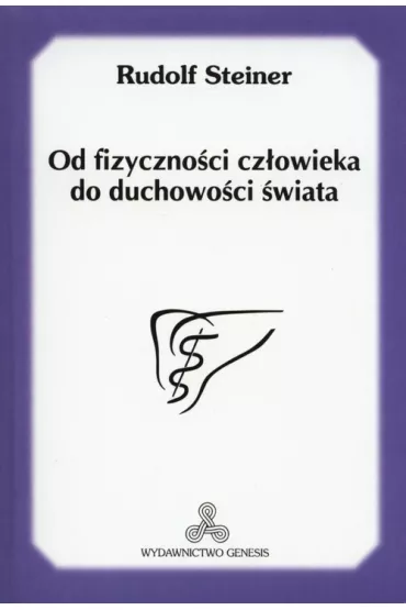 Od fizyczno�ci cz�owieka do duchowo�ci �wiata - Rudolf Steiner