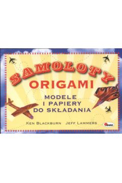 Samoloty origami Modele i papiery do sk�adania - Blackburn Ken, Lammers Jeff - Ken Blackburn, Jeff Lammers