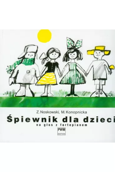 �piewnik dla dzieci na g�os z fortepianem - Maria Konopnicka, Zygmunt Noskowski