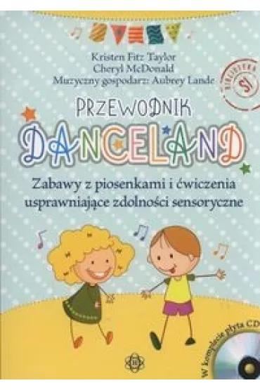 Przewodnik Danceland. Zabawy z piosenkami i �wiczenia usprawniaj�ce zdolno�ci sensoryczne (CD)