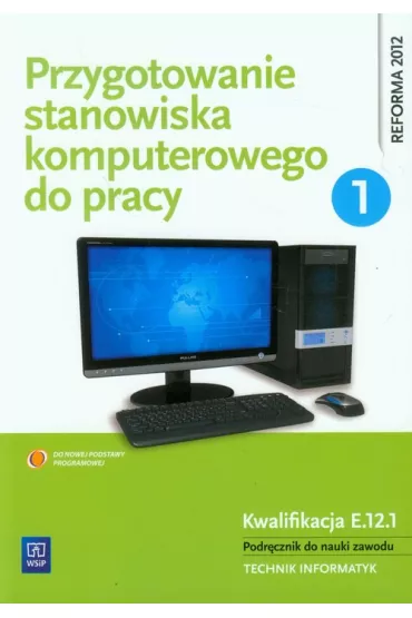 Przygotowanie stanowiska komputerowego do pracy cz. 1 podr�cznik do nauki zawodu wyd. 2013 - Krzysztof Pytel, Sylwia Osetek, Tomasz Marciniuk