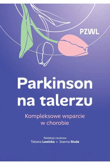 Parkinson na talerzu. Kompleksowe wsparcie w chorobie - Joanna  Siuda