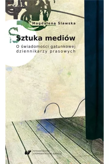 Sztuka medi�w. O �wiadomo�ci gatunkowej dziennikarzy prasowych - Magdalena �lawska