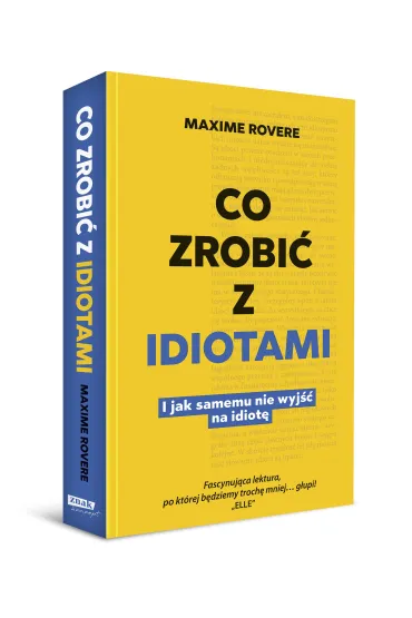 Co zrobi� z idiotami. I jak samemu nie wyj�� na idiot� - Rovere Maxime
