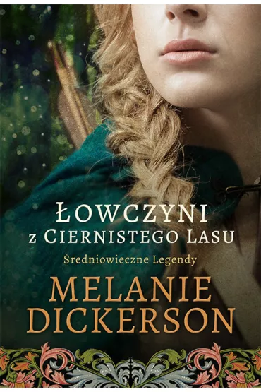 �owczyni z Ciernistego Lasu. �redniowieczne Legendy. Tom 1 - Melanie Dickerson