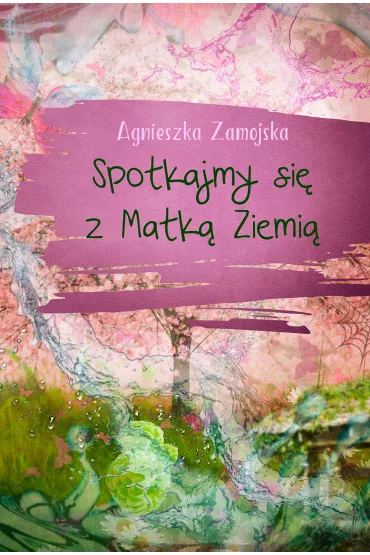 Spotkajmy si� z Matk� Ziemi� - Agnieszka  Zamojska