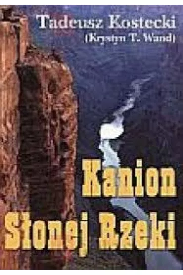 Kanion S�onej Rzeki - Tadeusz Kostecki (Krystyn T. Wand)