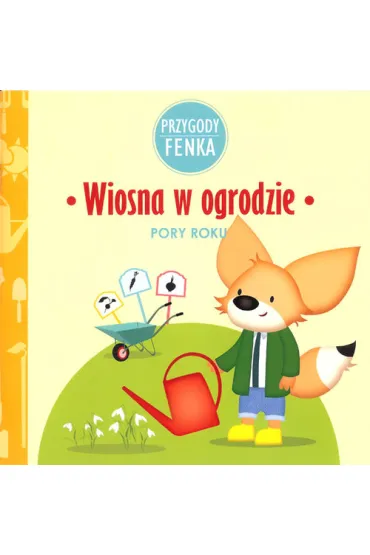 Przygody Fenka. Pory roku. Wiosna w ogrodzie - Ewa Zontek, Magdalena Sroka