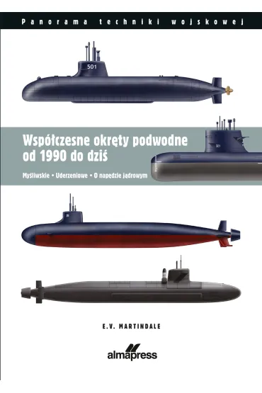 Wsp�czesne okr�ty podwodne od 1990 do dzi�. My�liwskie &bull; Uderzeniowe &bull; O nap�dzie atomowym - E. V. Martindale
