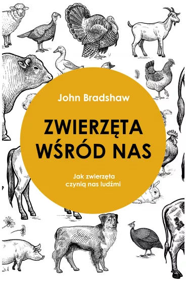 Zwierz�ta w�r�d nas. Jak zwierz�ta czyni� nas lud�mi - John Bradshaw