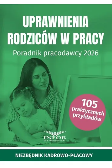 Uprawnienia rodzic�w w pracy. Poradnik pracodawcy