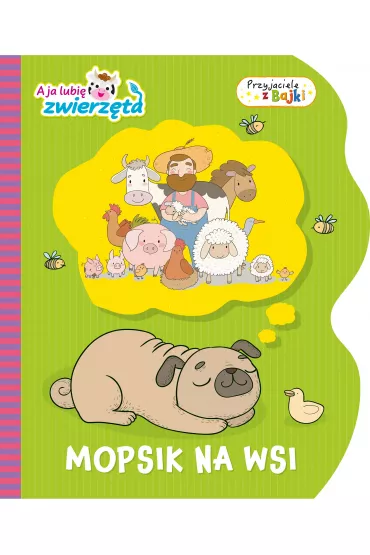 Mopsik na wsi. A ja lubi� zwierz�ta. Przyjaciele z Bajki
