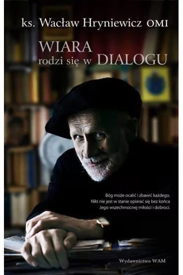 Wiara rodzi si� w dialogu - Wac�aw Hryniewicz