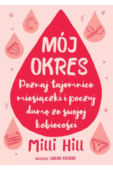 M�j okres. Poznaj tajemnice miesi�czki i poczuj dum� ze swojej kobieco�ci - Milli Hill