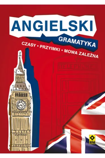 Angielski. Gramatyka, Czasy, przyimki, mowa zale�na