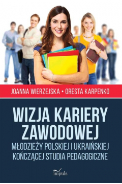Wizja kariery zawodowej modziey polskiej i ukraiskiej koczcej studia pedagogiczne