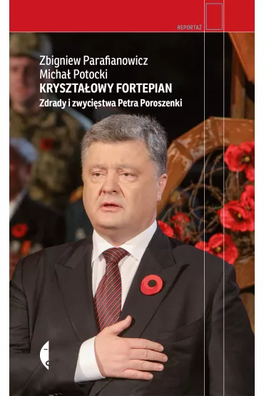 Kryszta�owy fortepian. Zdrady i zwyci�stwa Petra Poroszenki - Zbigniew Parafianowicz, Micha� Potocki